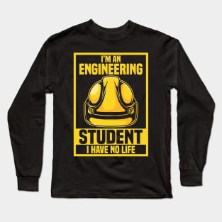 ENGINEERING STUDENT GIFT : I Have No Life Long Sleeve T-Shirt